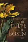 J&ouml;rg Kastner � Die Tulpe des B&ouml;sen (1) | B&uuml;cher | Artikeldienst Online